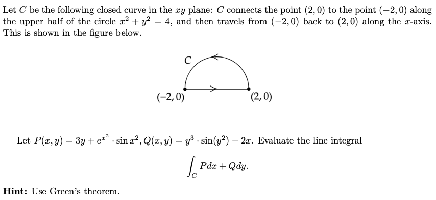 Let \( C \) be the following closed curve in the \( x y \) plane: \( C \) connects the point \( (2,0) \) to the point \( (-2,