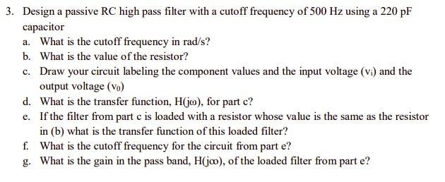 Solved 3. Design a passive RC high pass filter with a cutoff | Chegg.com