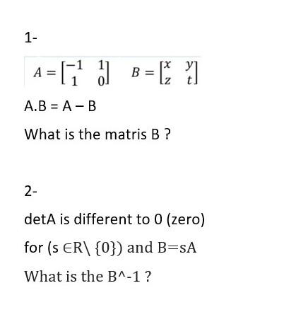 Solved 1- A = [1 ) BEG 2 A.B = A-B What Is The Matris B ? 2- | Chegg.com