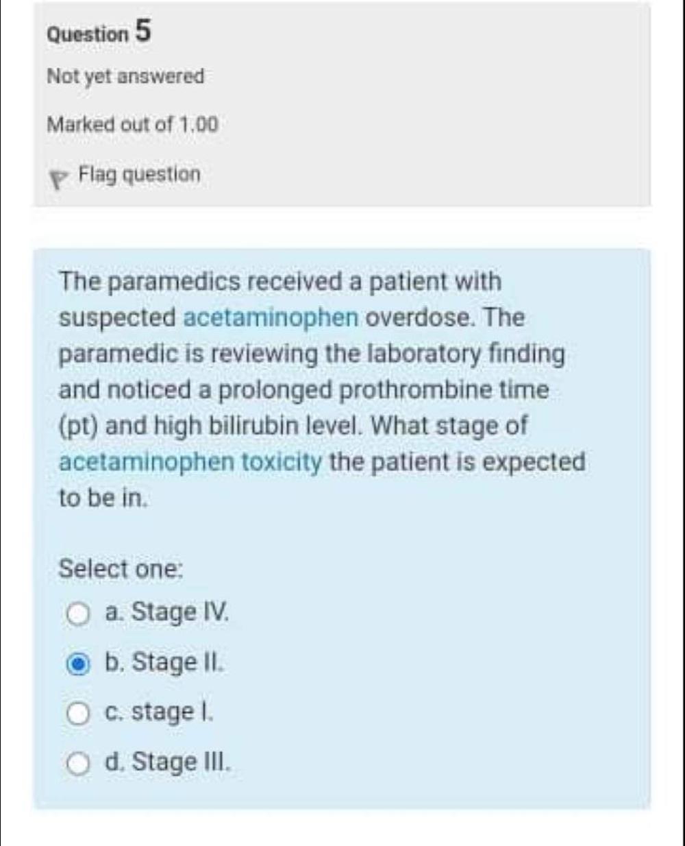 Question 5 Not yet answered Marked out of \( 1.00 \) Flag question The paramedics received a patient with suspected acetamino