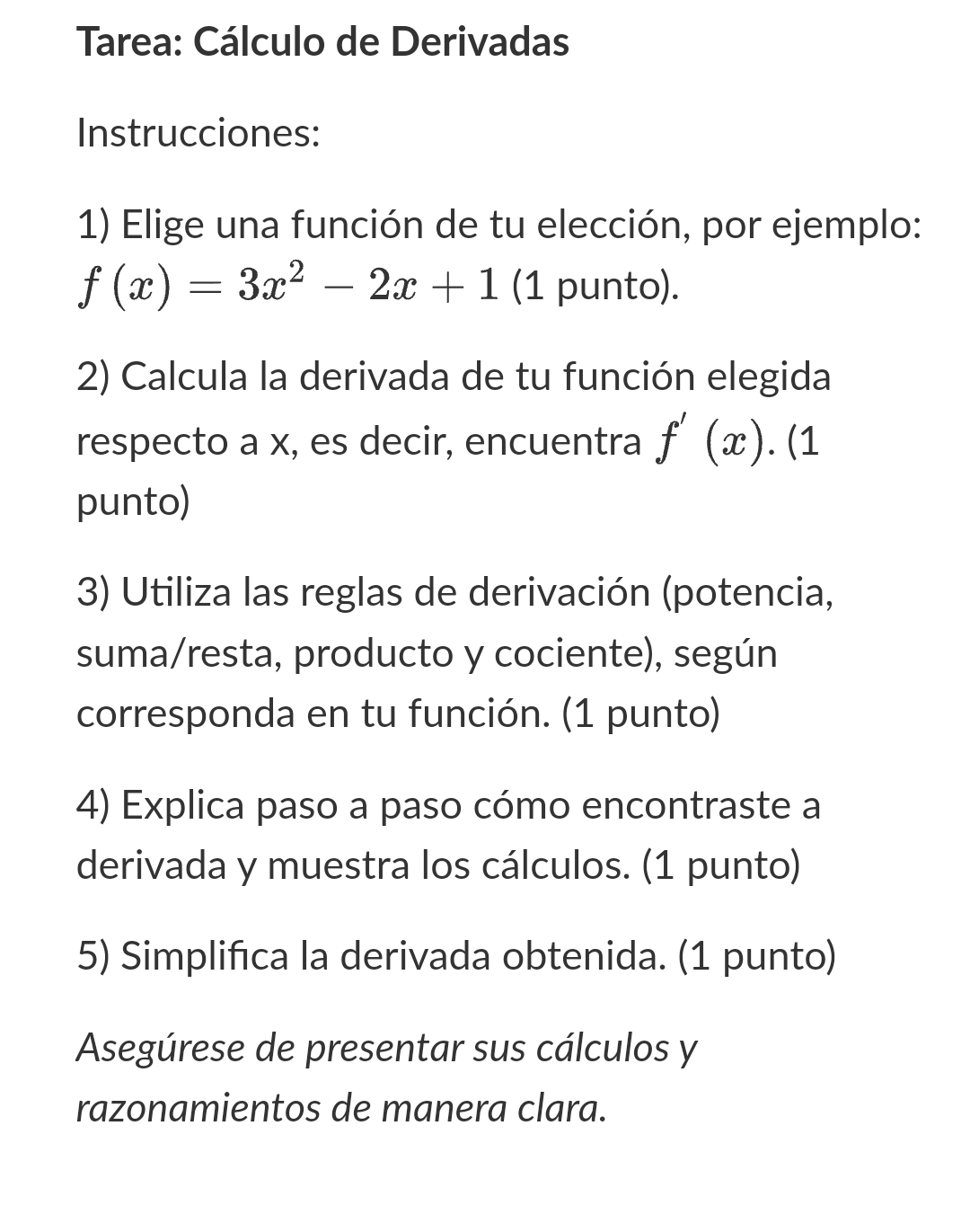 Instrucciones: 1) Elige una función de tu elección, por ejemplo: \( f(x)=3 x^{2}-2 x+1 \) (1 punto). 2) Calcula la derivada d