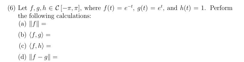 Solved 6 Let F G H∈c[−π π] Where F T E−t G T Et And