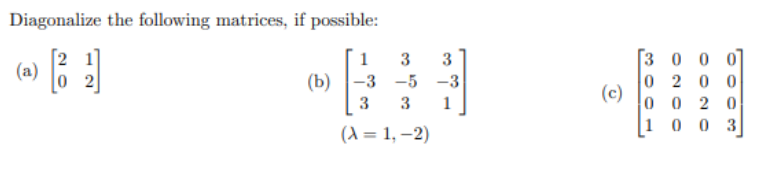 Diagonalize the following matrices, if possible: (a) \( \left[\begin{array}{ll}2 & 1 \\ 0 & 2\end{array}\right] \) (b) \( \le