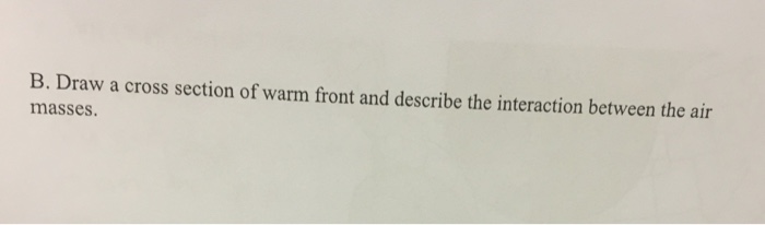 Solved Draw a cross section of warm front and describe the | Chegg.com