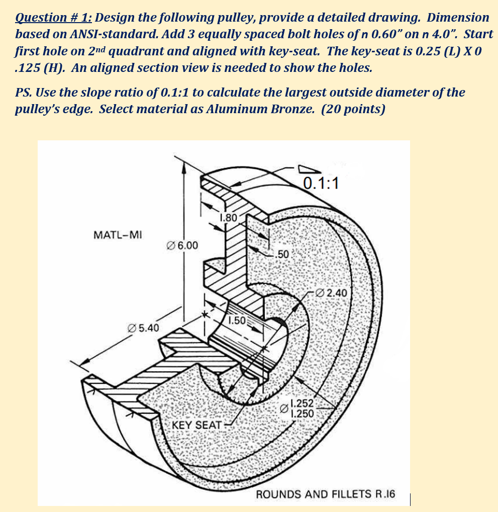 Solved Question # 1: Design the following pulley, provide a | Chegg.com