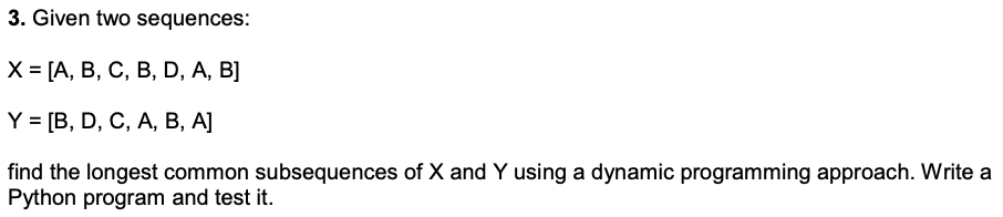 Solved 3. Given Two Sequences: X = [A, B, C, B, D, A, B] Y = | Chegg.com