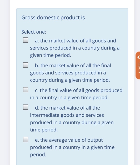 Solved Gross domestic product is Select one: a. the market | Chegg.com