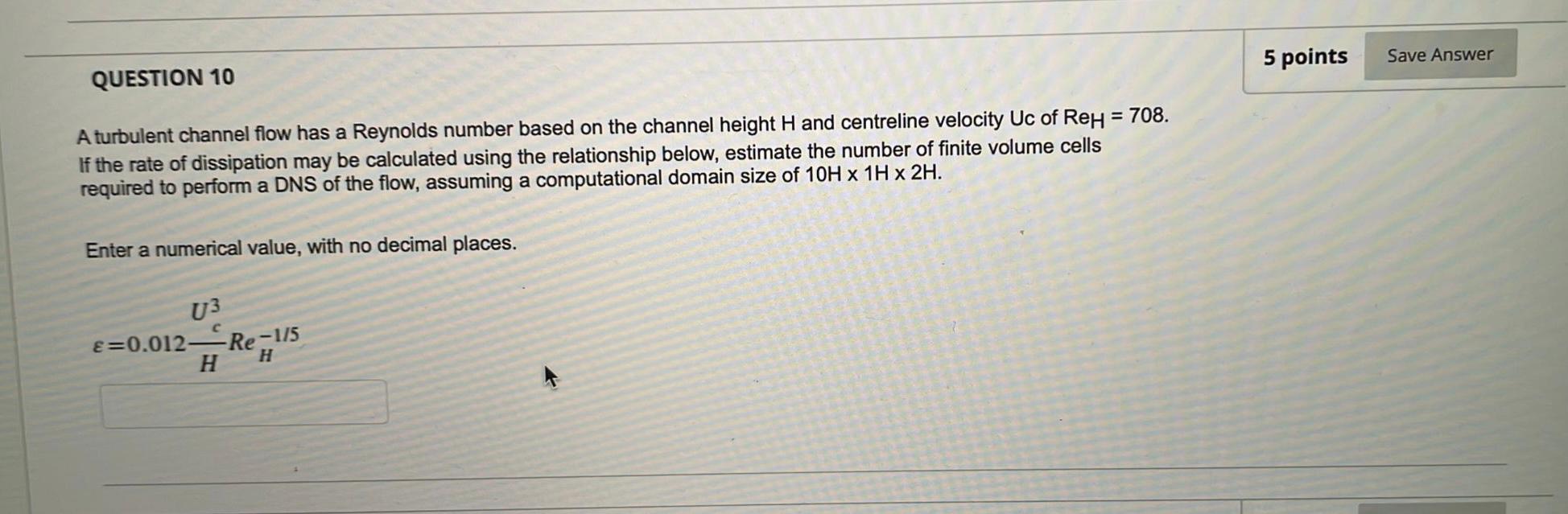 Solved QUESTION 10 A turbulent channel flow has a Reynolds | Chegg.com
