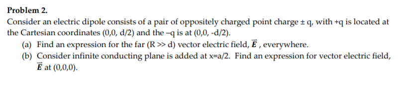 Solved Problem 2. Consider an electric dipole consists of a | Chegg.com