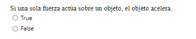 Si una sola fuerza actúa sobre un objeto, el objeto acelera. O True False