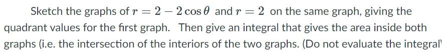 Solved Sketch the graphs of r = 2 – 2 cos@ and r = 2 on the | Chegg.com