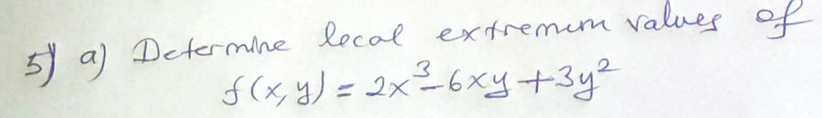 5) a) Determine lecal extremum values of \( f(x, y)=2 x^{3}-6 x y+3 y^{2} \)