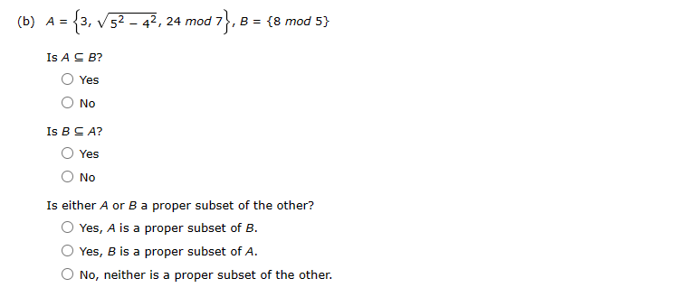 Solved (b) A= Is A⊆{3,52−42,24mod7},B={8mod5}B? Yes No Yes | Chegg.com
