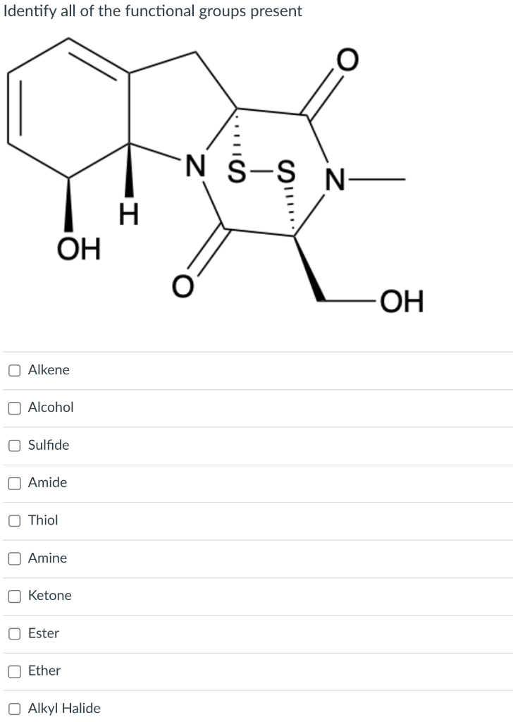 Identify all of the functional groups present
Alkene
Alcohol
Sulfide
Amide
Thiol
Amine
Ketone
Ester
Ether
Alkyl Halide