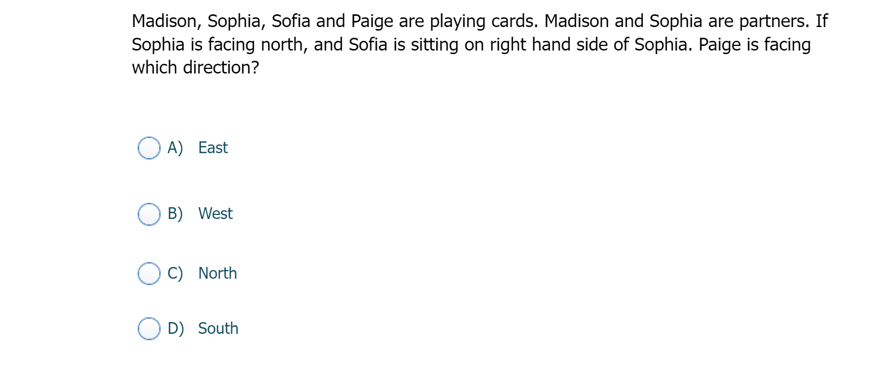 Madison, Sophia, Sofia and Paige are playing cards. Madison and Sophia are partners. If Sophia is facing north, and Sofia is 