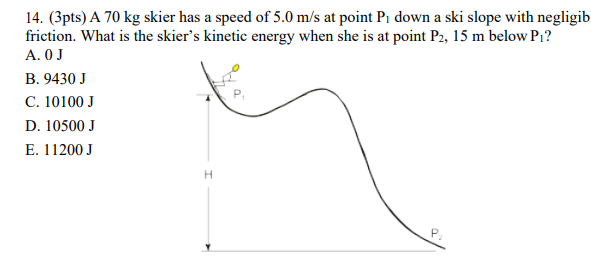 Solved 14 3pts A 70 Kg Skier Has A Speed Of 5 0 M S At Chegg Com