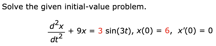 Solved Solve the given initial-value problem. d²x dt2 + 9x = | Chegg.com