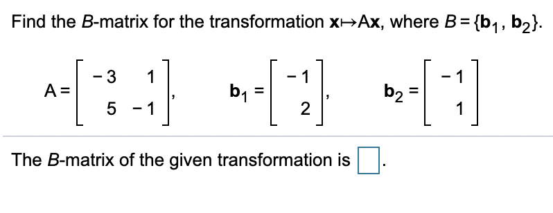 Solved Find the B-matrix for the transformation X-Ax, where | Chegg.com