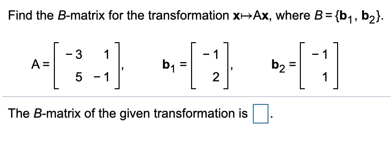 Solved Find The B-matrix For The Transformation X-Ax, Where | Chegg.com