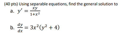 Solved (40 pts) Using separable equations, find the general | Chegg.com