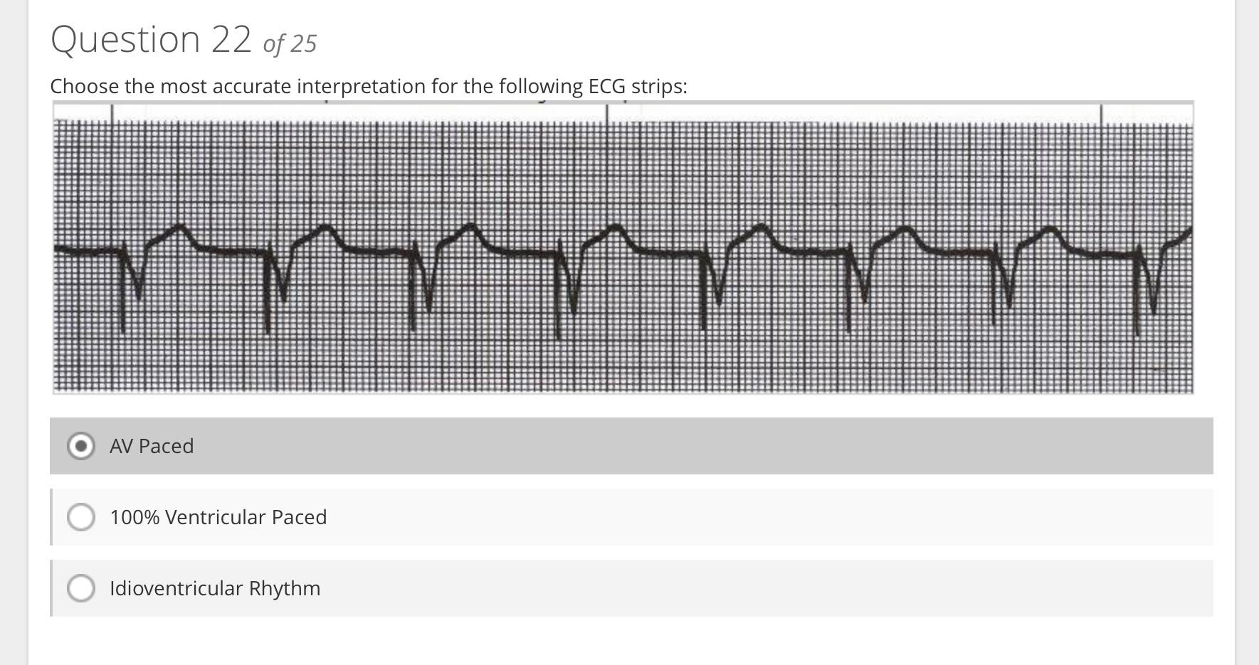 Choose the most accurate internretation for the following ECG strins:
AV Paced
100\% Ventricular Paced
Idioventricular Rhythm