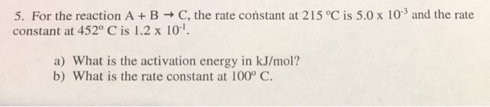 Solved 5. For the reaction A + B → C, the rate constant at | Chegg.com