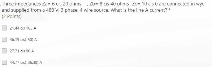Solved Three impedances Za= 6 cis 20 ohms , Zb= 8 cis 40 Solved Three impedances Za= 6 cis 20 ohms , Zb= 8 cis 40