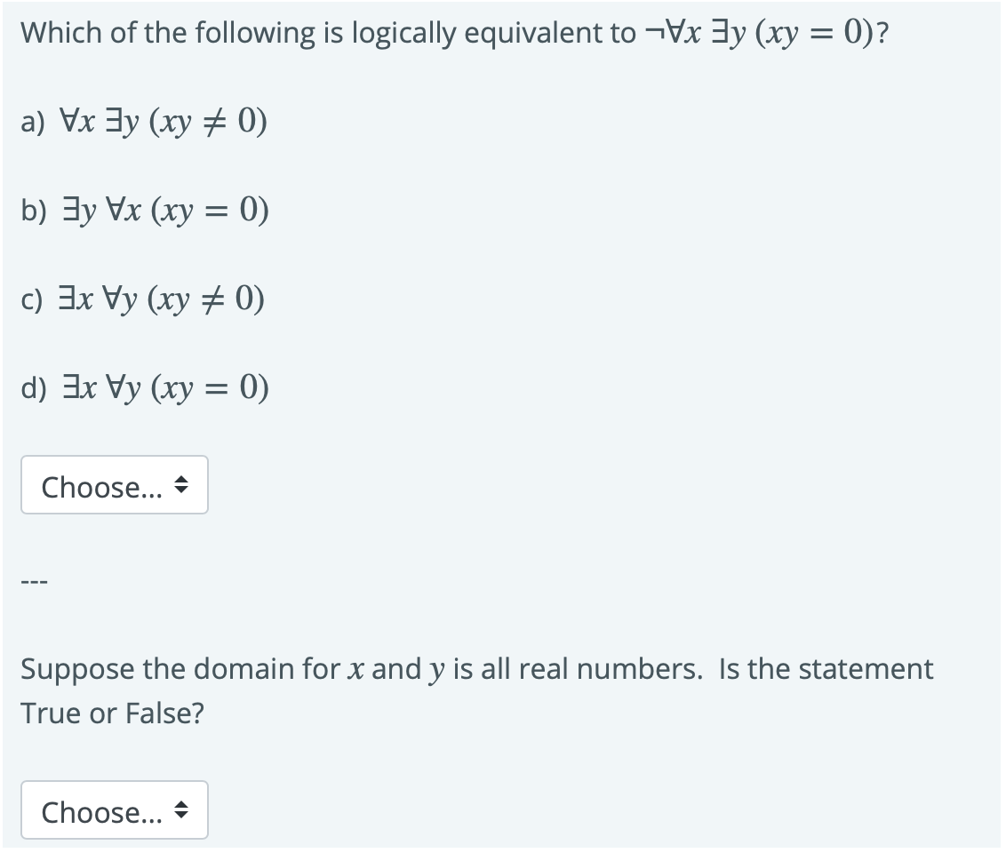 Solved Following Logically Equivalent Vx Ey Xy 0 Vx 3y Xy 0 B Ey Vx Xy 0 C 3x Vy Xy 0 D 3x Vy Xy Q