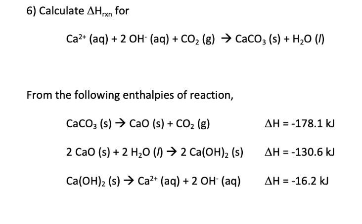 Solved 6) Calculate ΔHrxn for Ca2+(aq)+2OH−(aq)+CO2( | Chegg.com