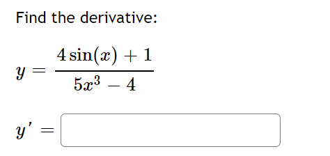 Find the derivative: \[ y=\frac{4 \sin (x)+1}{5 x^{3}-4} \]