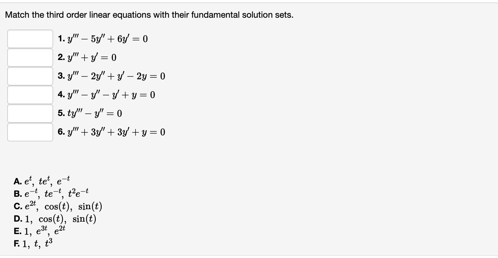 Match the third order linear equations with their fundamental solution sets. 1. \( y^{\prime \prime \prime}-5 y^{\prime \prim