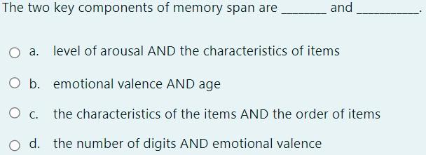 Solved The two key components of memory span are and O a | Chegg.com