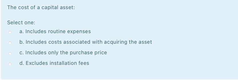 Solved The cost of a capital asset: Select one: a. Includes | Chegg.com