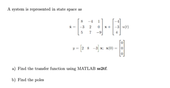 Solved A System Is Represented In State Space As -4 5 7-9 0 | Chegg.com