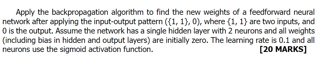 Apply the backpropagation algorithm to find the new weights of a feedforward neural network after applying the input-output p