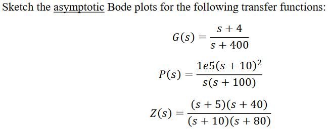 Solved Sketch the asymptotic Bode plots for the following | Chegg.com