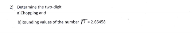 Solved 2) Determine the two-digit a)Chopping and b)Rounding | Chegg.com