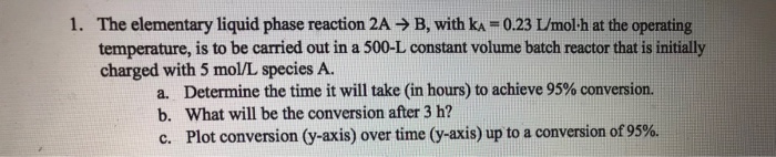 Solved 1. The elementary liquid phase reaction 2A → B, with | Chegg.com