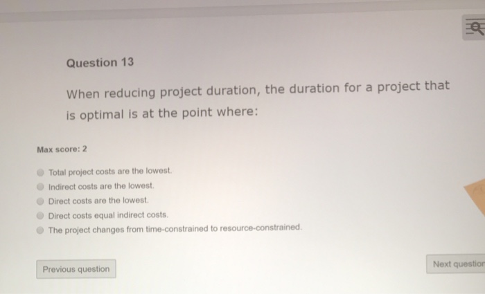 Solved Question 13 When reducing project duration, the | Chegg.com