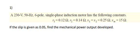 Solved A 230−V,50−Hz, 6-pole, single-phase induction motor | Chegg.com