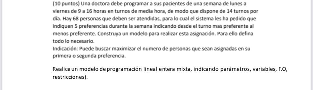 (10 puntos) Una doctora debe programar a sus pacientes de una semana de lunes a viernes de 9 a 16 horas en turnos de media ho