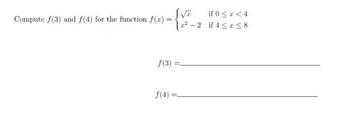 Compute \( f(3) \) and \( f(4) \) for the function \( f(x)=\left\{\begin{array}{ll}\sqrt{x} & \text { if } 0 \leq x<4 \\ x^{2