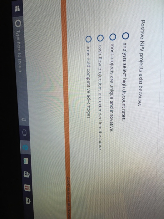 Solved Positive NPV projects exist because: analysts select | Chegg.com