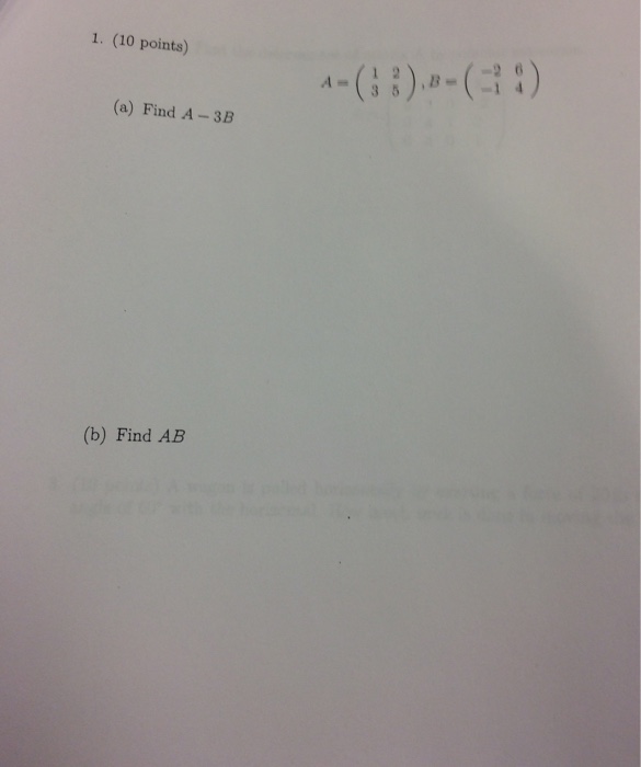 Solved 1. (10 Points) (a) Find A-3B (b) Find AB | Chegg.com