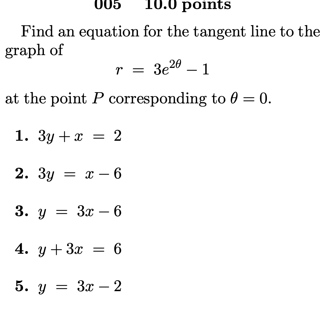 Find an equation for the tangent line to the graph of
\[
r=3 e^{2 \theta}-1
\]
at the point \( P \) corresponding to \( \thet