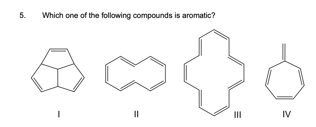 Solved 5. Which one of the following compounds is aromatic? | Chegg.com