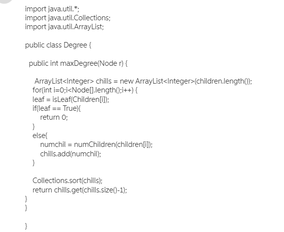 import java.util.*, import java.util.Collections; import java.util.ArrayList; public class Degree public int maxDegree(Noder)