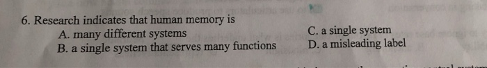 Solved 6. Research Indicates That Human Memory Is C. A | Chegg.com