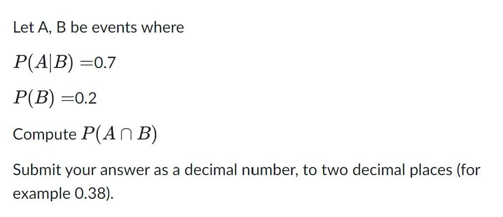 Solved Let A, B Be Events Where P(AB) =0.7 P(B) =0.2 Compute | Chegg.com