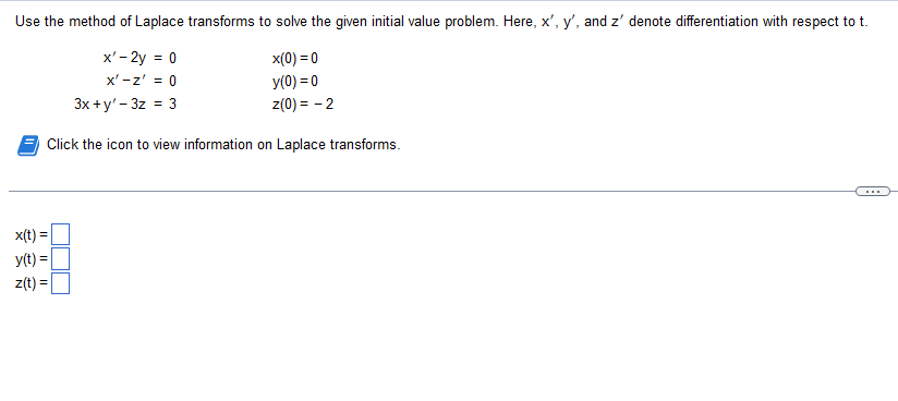 Solved x′−2y=0x′−z′=03x+y′−3z=3x(0)=0y(0)=0z(0)=−2 Click the | Chegg.com